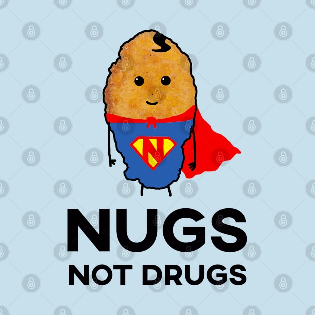 Nugs Not Drugs - Superhero Chicken Nugget by GWENT