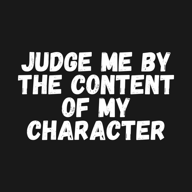 Judge me by the content of my character by manandi1