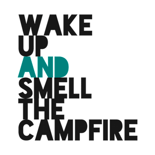 "WAKE UP AND SMELL THE CAMPFIRE Large Simple Minimalist Blue White Font Design" T-Shirt