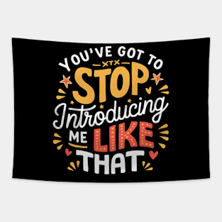 You've got to stop introducing me like that! Tapestry