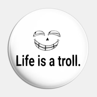 Life is a troll Pin