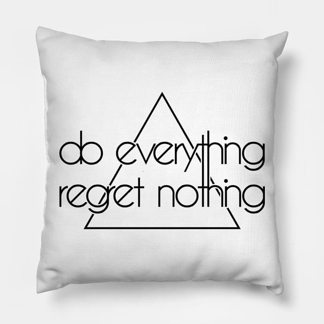 do everything regret nothing Pillow by CheesyB