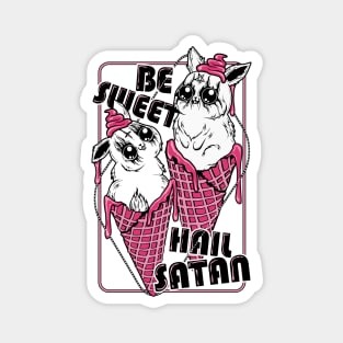 Be Sweet. Hail Satan. Magnet