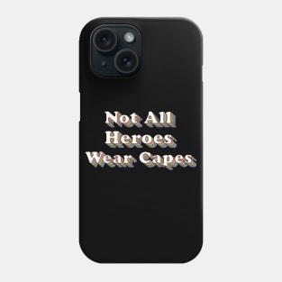 Not all Heroes Wear Capes Phone Case