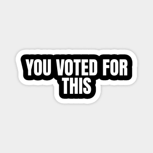 You Voted For This Magnet