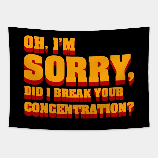 Oh im sorry did I break your concentration, movie quote Tapestry by HEJK81