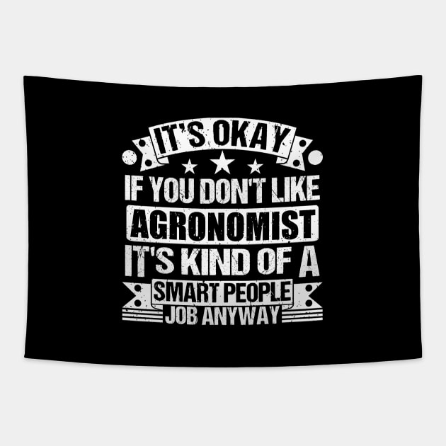 Agronomist lover It's Okay If You Don't Like Agronomist It's Kind Of A Smart People job Anyway Tapestry by Benzii-shop 