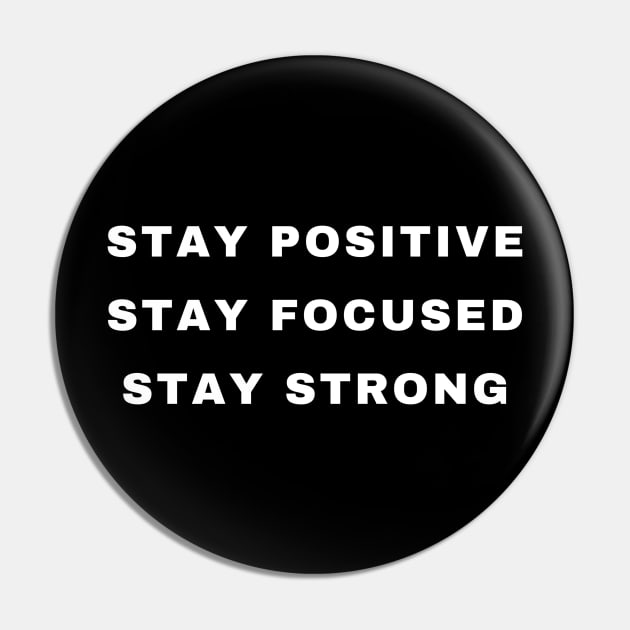 Stay Positive, Stay Focused, Stay Strong Pin by Merchspiration