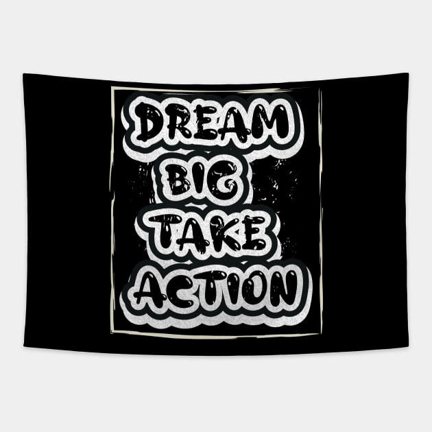 Dream Big Take Action Motivational Tapestry by T-Shirt Attires