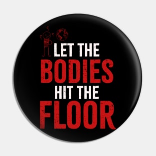 let the bodies hit the floor - Retro Vintage Pin