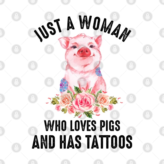 Just A Woman Who Loves Pigs And Has Tattoos by LotusTee