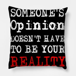 Someone's Opinion Doesn't Have To Be Your Reality Quotes font text Man's & Woman's Pillow