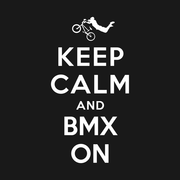 Keep Calm and BMX On by YiannisTees