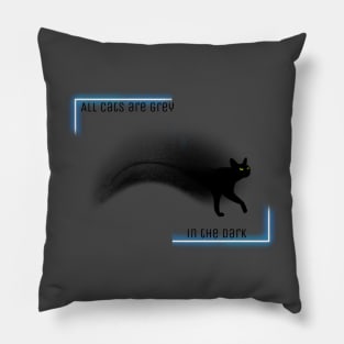 All cats are grey in the dark Pillow