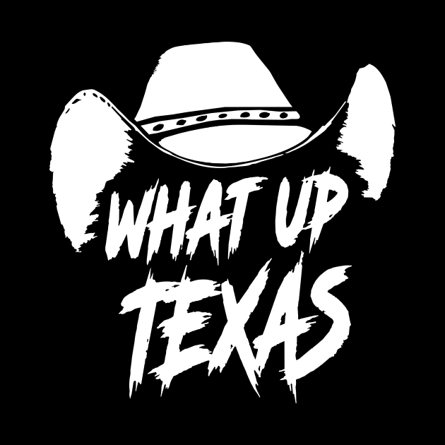 What Up Texas! by Graphic Design & Other Cosas