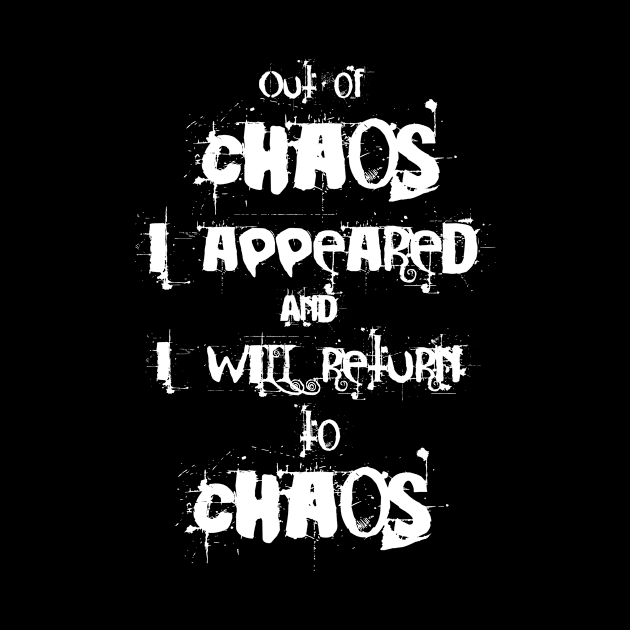 Out of chaos I appeared and I will return to chaos by jazzworldquest