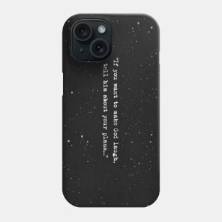 If you want to make God laugh, tell him about your plans Phone Case