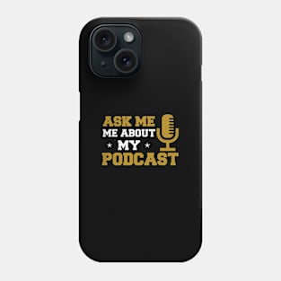 Podcast Shirt | Ask Me About My Podcast Gift Phone Case