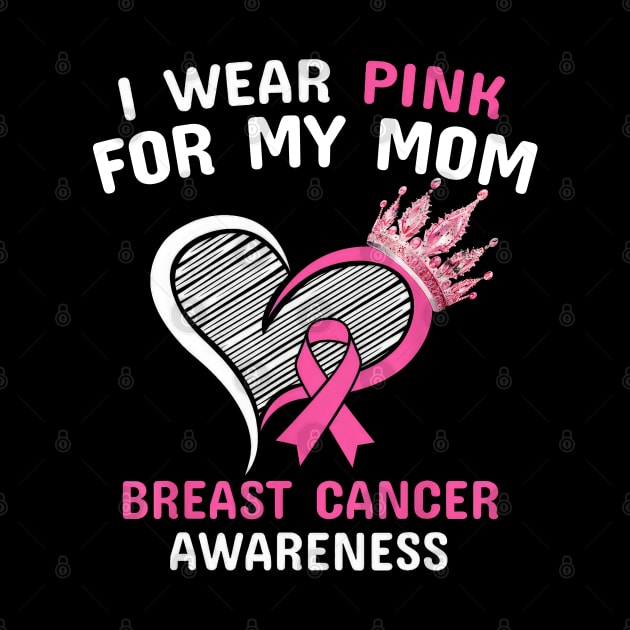 I Wear Pink For My Mom Heart Ribbon Cancer Awareness by SuperMama1650