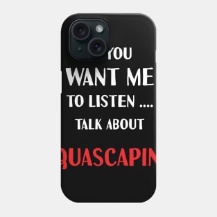 if you want me to listen talk about aquascaping Phone Case