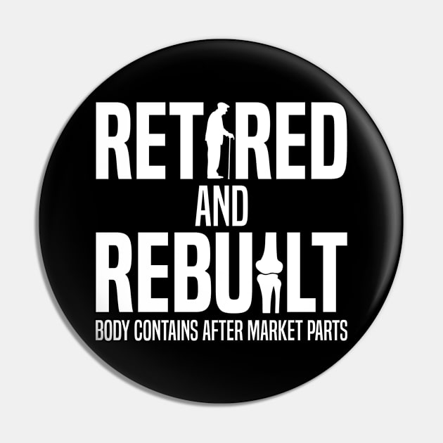 Retired and Rebuilt Body Contains Aftermarket Parts Bone Hip Knee Joint Replacement Surgery Funny Recovery Pin by TFlair