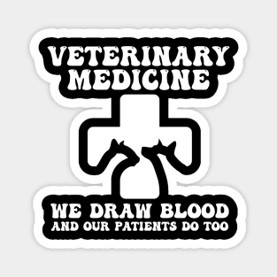 Veterinary Medicine Vet Tech We Draw Blood And Our Patients Do Too Magnet