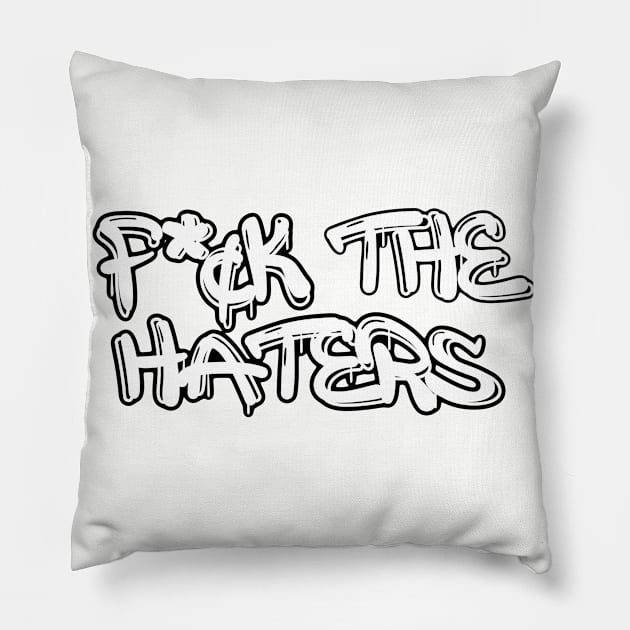 F*¢k the haters Pillow by DestroyYourGoals