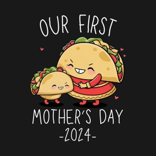 Our First Mother’s Day Together 2024 First Time Mom Taco Mommy design T-Shirt