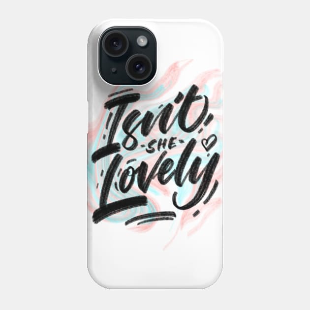 Isnt she lovely shirt Phone Case by Ruxcel23