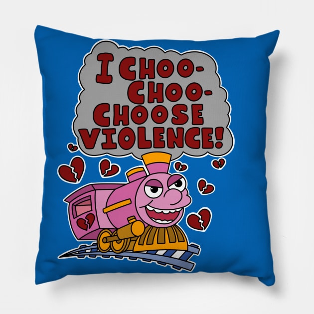 I choo choo choose violence. Pillow by alexhefe