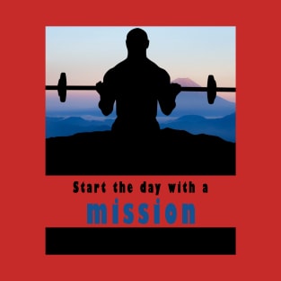 Start The Day With A Mission T-Shirt