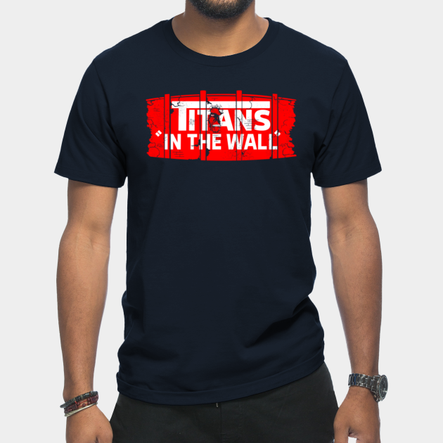 Titans in the wall - Attack On Titan - T-Shirt