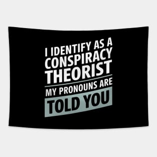 I Identify As A Conspiracy Theorist My Pronouns Are Told You - A funny gift for anyone who loves humor, sarcasm, and conspiracy theories. Tapestry