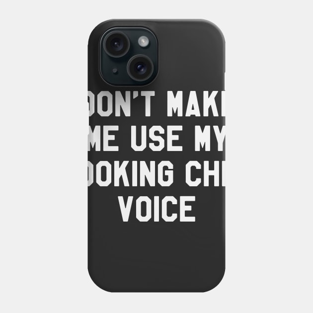 Don't Make Me Use My Cooking Chef Voice Funny Saying Sarcastic Chef Phone Case by kdpdesigns