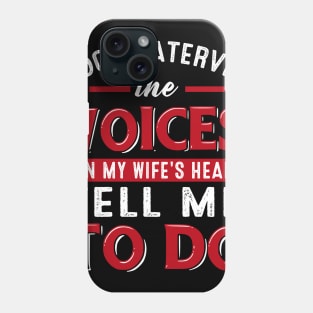 I Do Whaterver The Voices In My Wife_s Head Tell Me To Do Phone Case