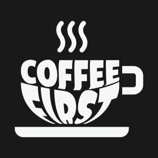 Coffee First T-Shirt