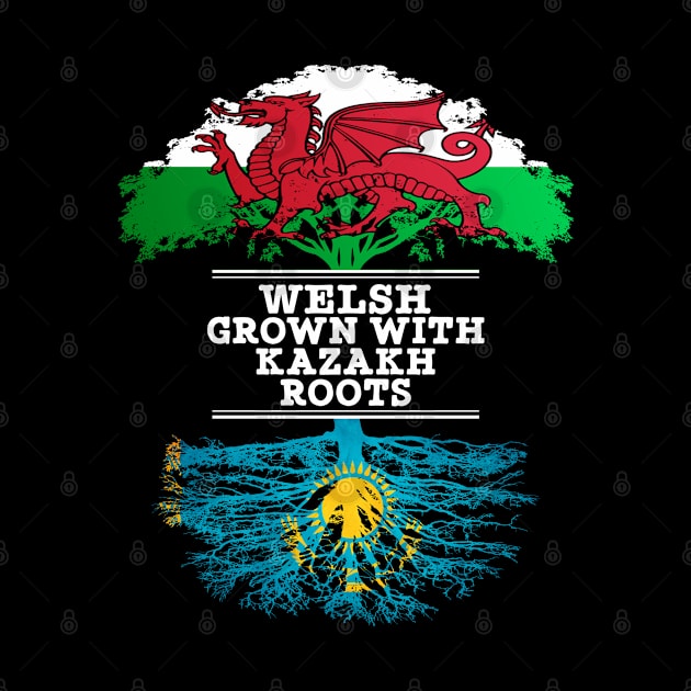 Welsh Grown With Kazakh Roots - Gift for Kazakh With Roots From Kazakhstan by Country Flags