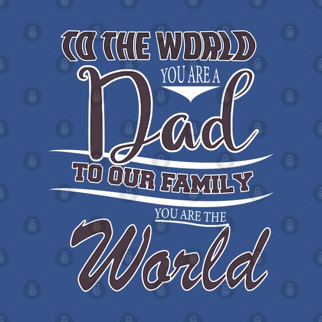 TO THE WORLD YOU ARE A DAD TO OUR FAMILY  YOU ARE THE WORLD -Fathers day gift - Gift for father by BlackArrowShope