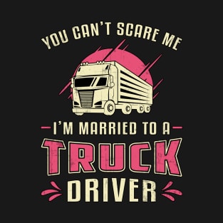 Truckers Wife I'm Married To A Truck Driver Wife T-Shirt