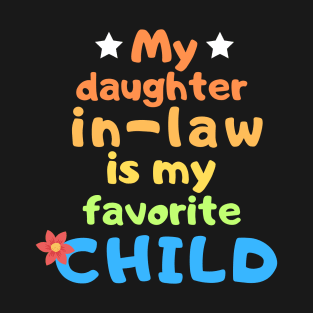 My daughter in law is my favorite child! T-Shirt