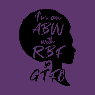 ABW with RBF so GTFO T-Shirt