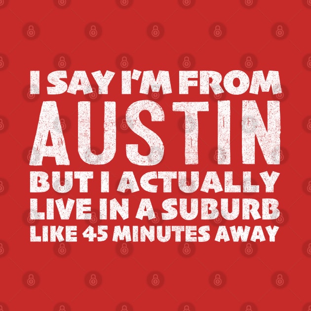 I Say I'm From Austin ... Humorous Typography Statement Design by DankFutura