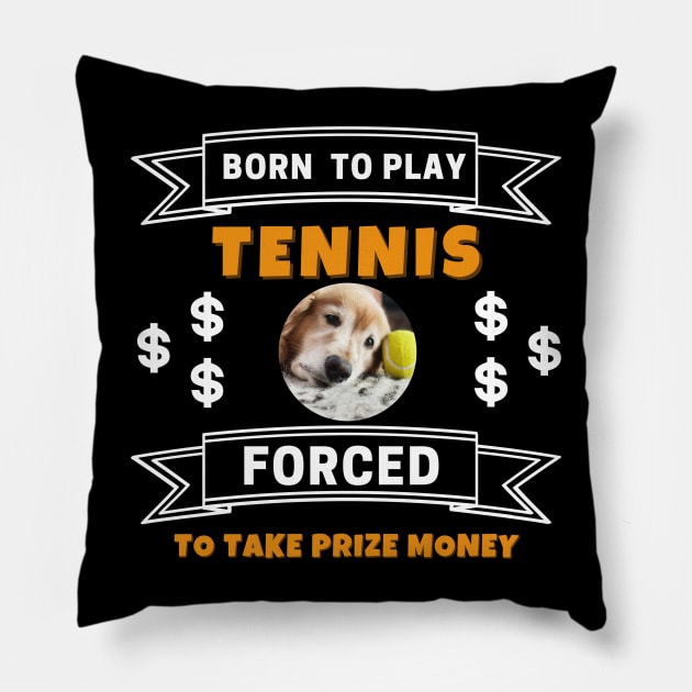 US Open Born To Play Tennis Forced To Take Prize Money Lazy Dog Pillow by TopTennisMerch