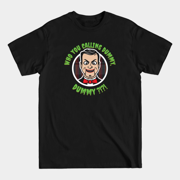 Who You Calling Dummy? - Dummy - T-Shirt Who You Calling Dummy? - Dummy - T-Shirt