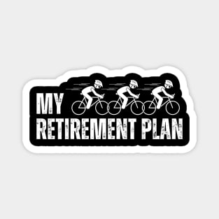 Cyclist Retirement Retired Bike My Retirement Plan Bicycle Magnet