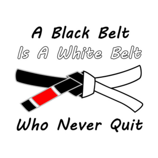 Black Belt White Belt Who Never Quit - Jiu Jitsu Belt - T-Shirt | TeePublic