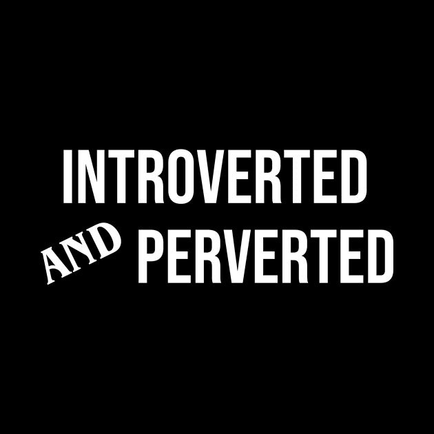 Introverted And Perverted by anupasi