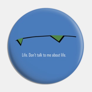 Don't talk to me about life Pin