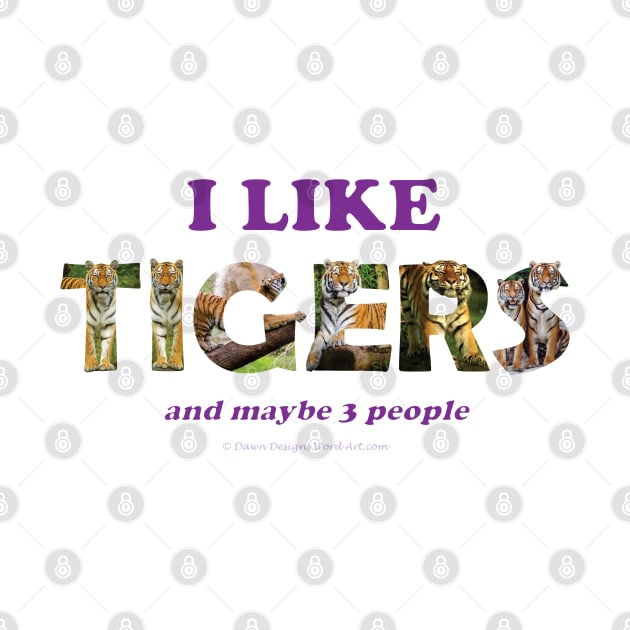 I like Tigers and maybe 3 people - wildlife oil painting word art by DawnDesignsWordArt