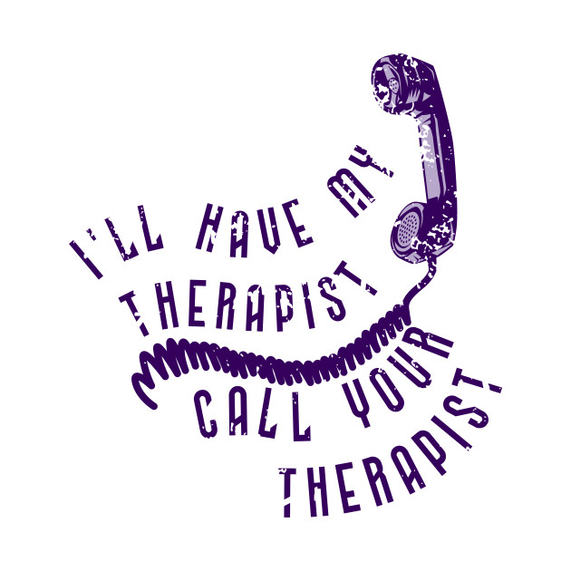 I'll have my therapist ... by Marriage and Martinis